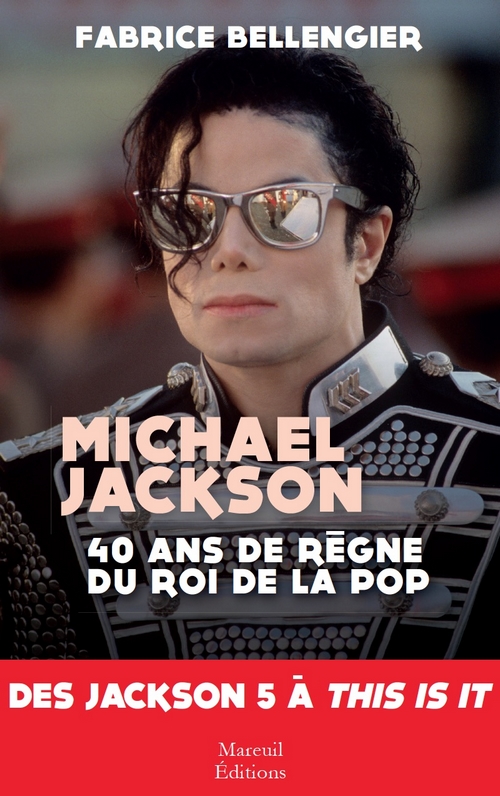 LIVRE: “Michael Jackson 40 ans de règne du roi de la pop: Jackson 5 à This Is It” Mareuil